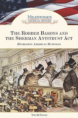 The Robber Barons and the Sherman Antitrust ACT by McNeese, Tim