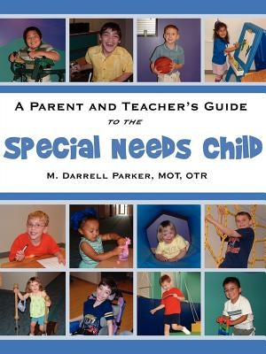 A Parent and Teacher's Guide to the Special Needs Child by Parker, M. O. T. O. T. R. M. Darrell