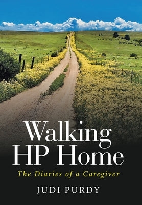 Walking HP Home: The Diaries of a Caregiver by Purdy, Judi