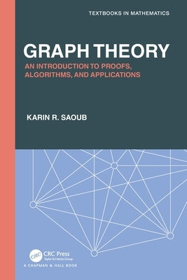 Graph Theory: An Introduction to Proofs, Algorithms, and Applications by Saoub, Karin R.