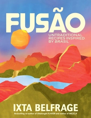 Fus?o: Untraditional Recipes Inspired by Brasil by Belfrage, Ixta