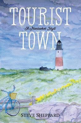 Tourist Town: : A Nantucket Idyll by Sheppard, Steve