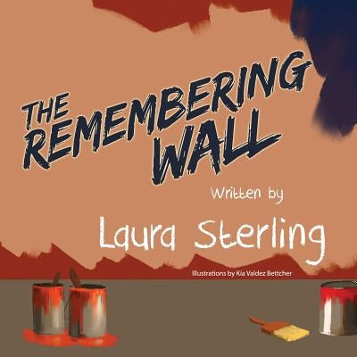 The Remembering Wall by Sterling, Laura