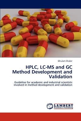 HPLC, LC-MS and GC Method Development and Validation by Shabir, Ghulam