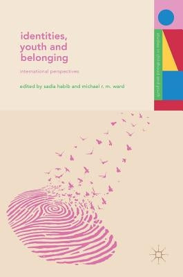 Identities, Youth and Belonging: International Perspectives by Habib, Sadia