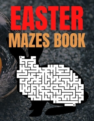 Easter Mazes Book: Easter Themed Activity Book for Girls Age 4-8 - Easter Mazes Puzzles and Coloring Book for Little Girls - Great Easter by Coloring, Trendy