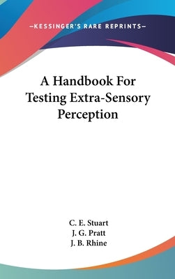 A Handbook for Testing Extra-Sensory Perception by Stuart, C. E.