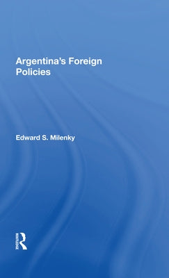 Argentina's Foreign Policy by S. Milenky, Edward