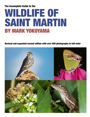 The Incomplete Guide to the Wildlife of Saint Martin by Yokoyama, Mark