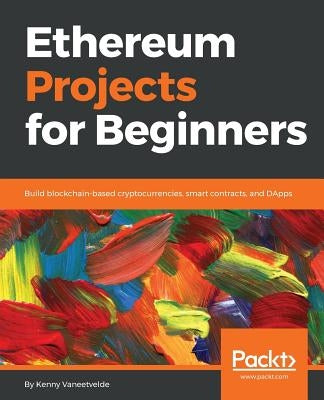 Ethereum Projects for Beginners by Vaneetvelde, Kenny