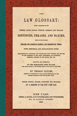 The Law Glossary. Fourth Edition (1856) by Tayler, Thomas
