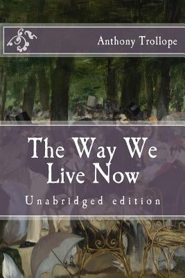 The Way We Live Now: Unabridged edition by Trollope, Anthony