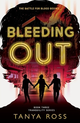 Bleeding Out: Book Three in the Tranquility Series by Ross, Tanya