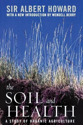 The Soil and Health: A Study of Organic Agriculture by Howard, Albert