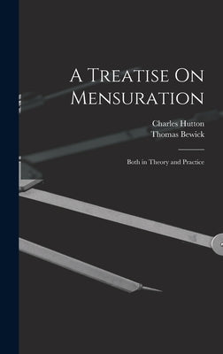 A Treatise On Mensuration: Both in Theory and Practice by Hutton, Charles