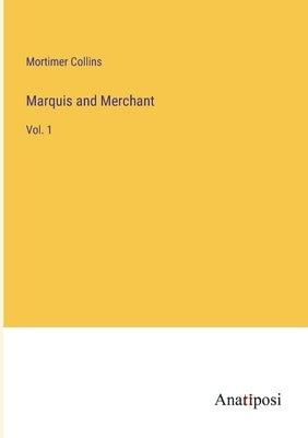 Marquis and Merchant: Vol. 1 by Collins, Mortimer