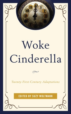 Woke Cinderella: Twenty-First-Century Adaptations by Woltmann, Suzy