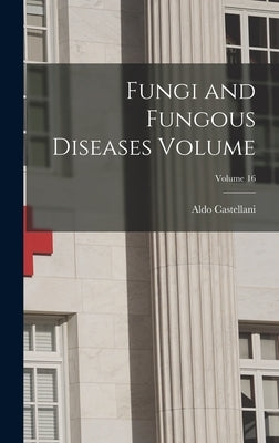 Fungi and Fungous Diseases Volume; Volume 16 by Castellani, Aldo