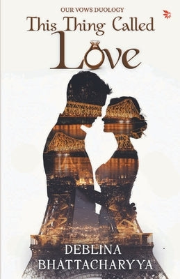 This Thing Called Love by Bhattacharyya, Deblina