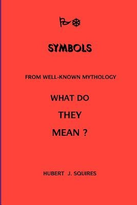 Meanings In Some Symbols From Mythology by Squires, Hubert J.