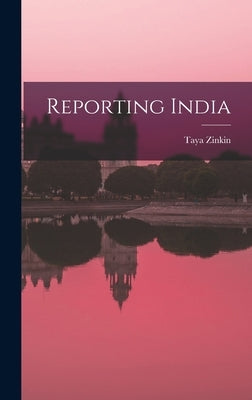 Reporting India by Zinkin, Taya