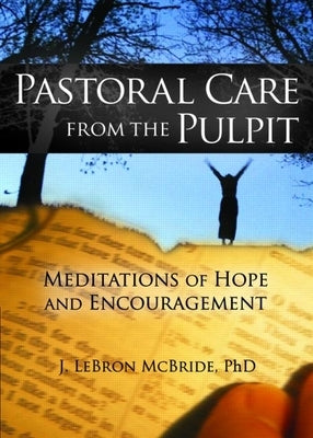 Pastoral Care from the Pulpit: Meditations of Hope and Encouragement by McBride, J. Lebron