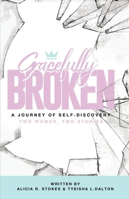 Gracefully Broken: A Journey of Self-Discovery by Dalton, Tyeisha L.