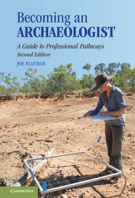 Becoming an Archaeologist: A Guide to Professional Pathways by Flatman, Joseph