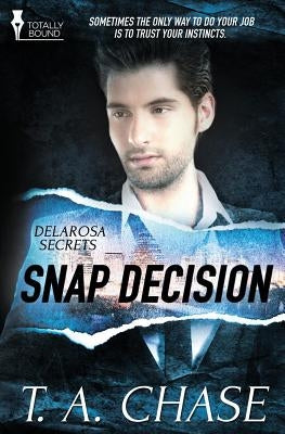 Delarosa Secrets: Snap Decision by Chase, T. A.