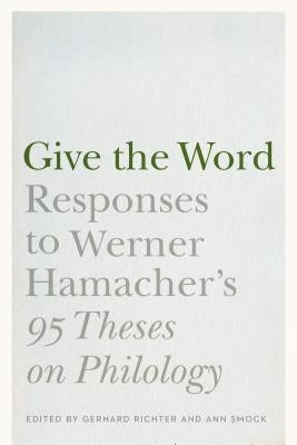 Give the Word: Responses to Werner Hamacher's 95 Theses on Philology by Richter, Gerhard