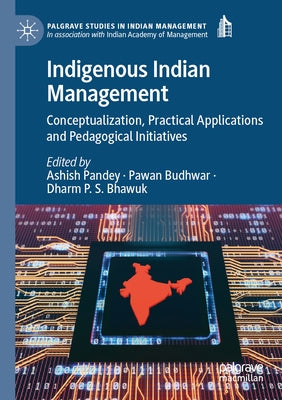 Indigenous Indian Management: Conceptualization, Practical Applications and Pedagogical Initiatives by Pandey, Ashish