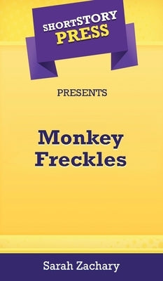 Short Story Press Presents Monkey Freckles by Zachary, Sarah