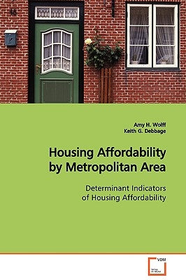 Housing Affordability by Metropolitan Area Determinant Indicators of Housing Affordability by Wolff, Amy H.