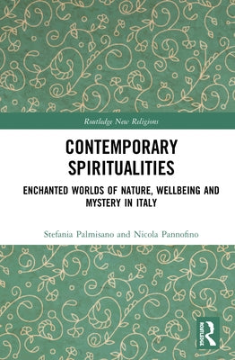 Contemporary Spiritualities: Enchanted Worlds of Nature, Wellbeing and Mystery in Italy by Palmisano, Stefania