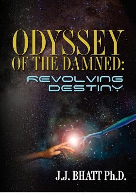 Odyssey of the Damned: Revolving Destiny by Bhatt, J. J.