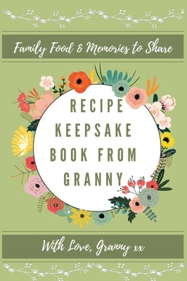 Recipe Keepsake Book From Granny: Create Your Own Recipe Book by Co, Petal Publishing