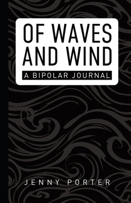 Of Waves and Wind: A Bipolar Journal by Porter, Jenny