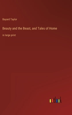 Beauty and the Beast, and Tales of Home: in large print by Taylor, Bayard