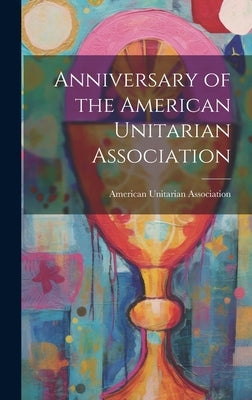 Anniversary of the American Unitarian Association by Association, American Unitarian