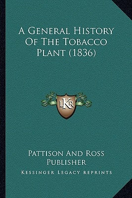A General History Of The Tobacco Plant (1836) by Pattison and Ross Publisher
