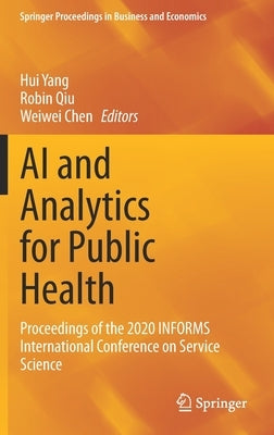 AI and Analytics for Public Health: Proceedings of the 2020 Informs International Conference on Service Science by Yang, Hui