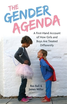 The Gender Agenda: A First-Hand Account of How Girls and Boys Are Treated Differently by Millar, James