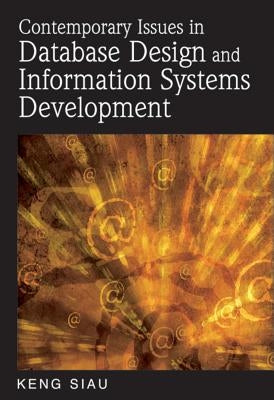 Contemporary Issues in Database Design and Information Systems Development by Siau, Keng