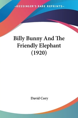 Billy Bunny and the Friendly Elephant (1920) by Cory, David