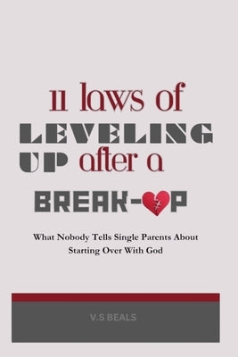 11 Laws of Leveling Up After a Breakup: What Nobody Tells Single Parents About Starting Over With God by Beals, V. S.