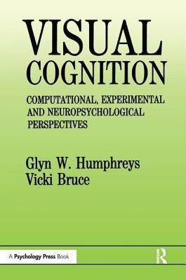 Visual Cognition: Computational, Experimental and Neuropsychological Perspectives by Humphreys, Glyn W.
