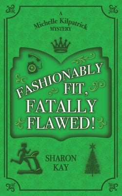 Fashionably Fit, Fatally Flawed by Kay, Sharon