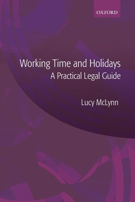 Working Time and Holidays: A Practical Legal Guide by McLynn, Lucy