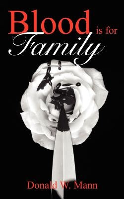 Blood is for Family by Mann, Donald W.