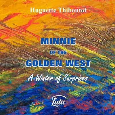 Minnie of the Golden West - A Winter of Surprises by Thiboutot, Huguette